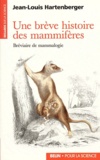 Jean-Louis Hartenberger - Une brève histoire des mammifères - Bréviaire de mammologie.