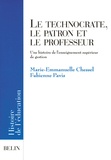 Fabienne Pavis et Marie-Emmanuelle Chessel - Le Technocrate, Le Patron Et Le Professeur. Une Histoire De L'Enseignement Superieur De Gestion.