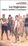 Patrice Bourdelais - Les Hygienistes. Enjeux, Modeles Et Pratiques (Xviiieme-Xxeme Siecles).