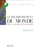 Roger Brunet - Le Dechiffrement Du Monde. Theorie Et Pratique De La Geographie.