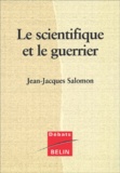 Jean-Jacques Salomon - Le Scientifique Et Le Guerrier.