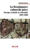 Delphine Bechtel - La Renaissance Culturelle Juive En Europe Centrale Et Orientale 1897-1930. Langue, Litterature Et Construction Nationale.