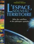 Fernand Verger - L'Espace, Nouveau Territoire. Atlas Des Satellites Et Des Politiques Spatiales.