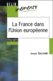 Jacques Guillaume - La France dans l'Union européenne.