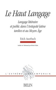 Erich Auerbach - Le Haut Langage - Langage littéraire et public dans l'Antiquité latine tardive et au Moyen Age.