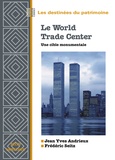 Jean-Yves Andrieux et Frédéric Seitz - Le World Trade Center. Une Cible Monumentale.