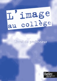 Alain Colzy - L'image au collège - Livret du professeur.