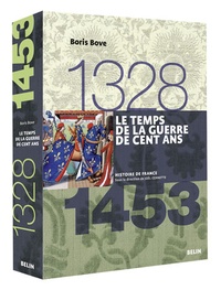 Boris Bove - Le temps de la guerre de Cent Ans - 1328-1453.