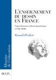 Renaud d' Enfert - L'Enseignement Du Dessin En France. Figure Humaine Et Dessin Geometrique (1750-1850).