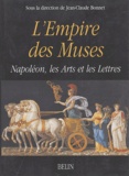 Jean-Claude Bonnet et Claude Lefort - L'empire des muses - Napoléon, les Arts et les Lettres.