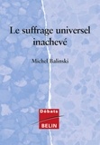 Michel Balinski - Le suffrage universel inachevé.