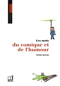 Christian Moncelet - Les mots du comique et de l'humour.