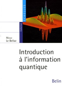 Michel Le Bellac - Introduction à l'information quantique.