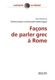 Florence Dupont et Emmanuelle Valette-Cagnac - Façons de parler grec à Rome.
