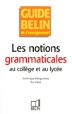 Dominique Maingueneau et Eric Pellet - Les notions grammaticales au collège et au lycée.
