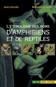 Jean Lescure et Bernard Le Garff - L'étymologie des noms d'amphibiens et de reptiles d'Europe.