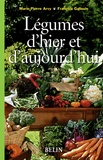 Marie-Pierre Arvy et François Gallouin - Légumes d'hier et d'aujourd'hui.