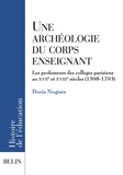 Boris Noguès - Une archéologie du corps enseignant - Les professeurs des collèges parisiens aux XVIIe et XVIIIe siècles (1598-1793).
