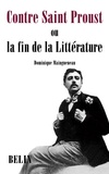 Dominique Maingueneau - Contre Saint Proust - Ou la fin de la Littérature.