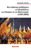 Alexandra Goujon - Révolutions politiques et identitaires en Ukraine et Biélorussie (1988-2008).