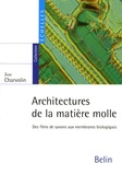 Jean Charvolin - Architectures de la matière molle - Des films de savons aux membranes biologiques.