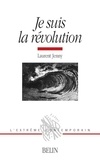 Laurent Jenny - Je suis la révolution - Histoire d'une métaphore (1830-1975).