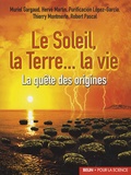 Muriel Gargaud et Hervé-René Martin - Le Soleil, la Terre... la vie - La quête des origines.