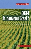 Pierre Feillet - OGM, le nouveau graal ? - Undialogue à quatre voix, le scientifique, l'écologiste, l'industriel et la journaliste.