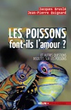 Jacques Bruslé et Jean-Pierre Quignard - Les poissons font-ils l'amour ? - Et autres questions insolites sur les poissons.