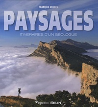 François Michel - Paysages - Itinéraires d'un géologue.