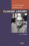Bernard Flynn - La philosophie politique de Claude Lefort.
