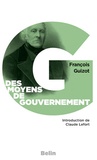 François Guizot - Des moyens de gouvernement et d'opposition - Dans l'Etat actuel de la France.
