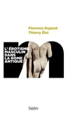 Florence Dupont et Thierry Eloi - L'érotisme masculin dans la Rome antique.