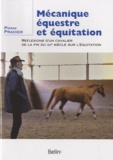Pierre Pradier - Mécanique équestre et équitation - Réflexions d'un cavalier de la fin du XXe siècle sur l'équitation.