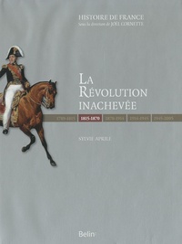 Sylvie Aprile - La Révolution inachevée (1815-1870).
