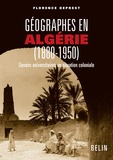 Florence Deprest - Géographes en Algérie (1880-1950) - Savoirs universitaires en situation coloniale.