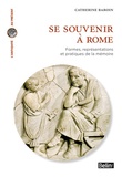 Catherine Baroin - Se souvenir à Rome - Formes, représentations et pratiques de la mémoire.