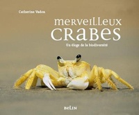 Catherine Vadon - Merveilleux crabes - 101 histoires pour un éloge de la biodiversité.