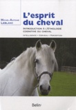 Michel-Antoine Leblanc - L'esprit du cheval - Introduction à l'éthologie cognitive du cheval.