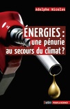 Adolphe Nicolas - Energies : une pénurie au secours du climat ?.