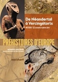 Anne Lehoërff - Préhistoires d'Europe - De Néandertal à Vercingétorix. 40 000-52 avant notre ère.