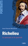 Jean-Vincent Blanchard - Richelieu - La pourpre et le pouvoir.