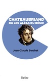 Jean-Claude Berchet - Chateaubriand ou les aléas du désir.
