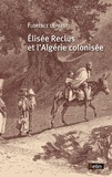 Florence Deprest - Elisée Reclus et l'Algérie colonisée.