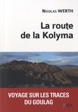 Nicolas Werth - La route de la Kolyma - Voyage sur les traces du goulag.