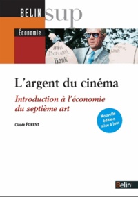 Claude Forest - Largent du cinéma - Introduction à l'économie du septième art.