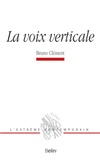 Bruno Clément - La voix verticale.