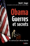 David E. Sanger - Obama, Guerres et secrets - Les coulisses de la Maison Blanche.