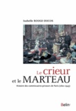 Isabelle Rouge-Ducos - Le crieur et le marteau - Histoire des commissaires-priseurs de Paris (1801-1945).