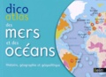 Pierre Royer - Dico atlas des mers et des océans - Histoire, géographie et géopolitique.